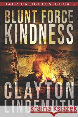 Blunt Force Kindness Clayton Lindemuth   9798630985194 Independently Published - książka