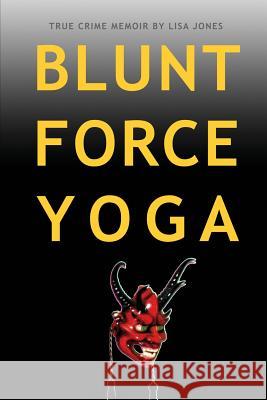 Blunt Force Yoga: True Crime Memoir Lisa Jones 9780982654446 Verbal Construction - książka