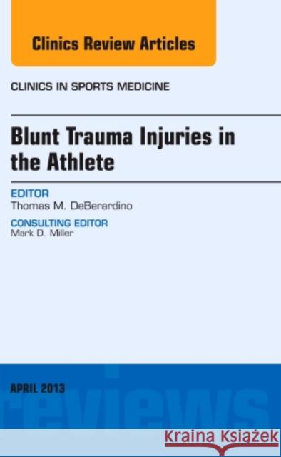 Blunt Trauma Injuries in the Athlete, An Issue of Clinics in Sports Medicine Thomas M DeBerardino 9781455773329 Elsevier Science - książka