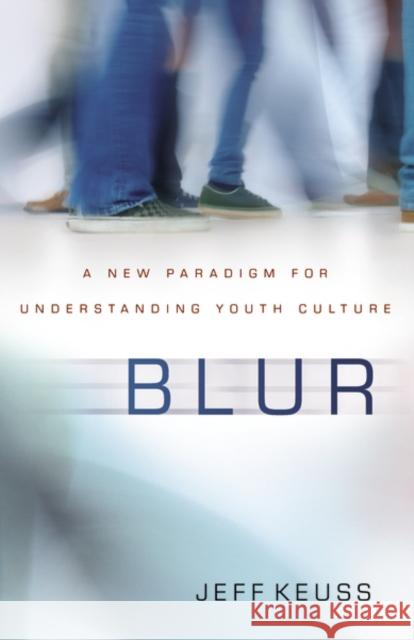 Blur: A New Paradigm for Understanding Youth Culture Keuss, Jeffrey 9780310514848 Zondervan - książka