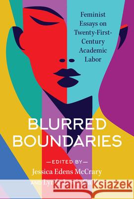 Blurred Boundaries: Feminist Essays on Twenty-First-Century Academic Labor Jessica Edens McCrary Lyn?e Lewis Gaillet Jessica Enoch 9781643366494 University of South Carolina Press - książka