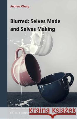Blurred: Selves Made and Selves Making Andrew Oberg 9789004440920 Brill/Rodopi - książka
