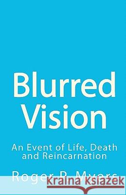 Blurred Vision: An Event of Life, Death and Reincarnation Roger P. Myers 9781452880259 Createspace - książka