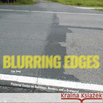 Blurring Edges: Pictorial Essays on Buildings, Borders, and a Bratwurst Linn Song 9783982247762 Borderbooks - książka