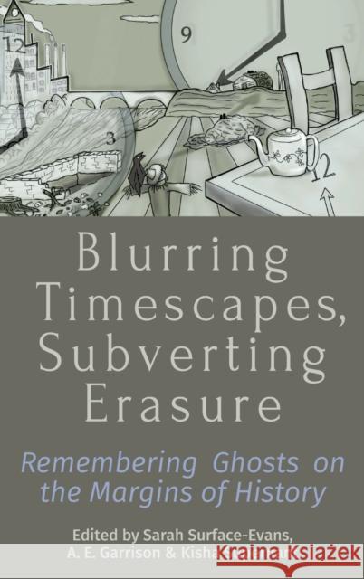 Blurring Timescapes, Subverting Erasure: Remembering Ghosts on the Margins of History  9781789207101 Berghahn Books - książka