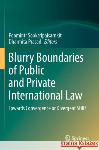 Blurry Boundaries of Public and Private International Law: Towards Convergence or Divergent Still? Poomintr Sooksripaisarnkit Dharmita Prasad 9789811684821 Springer - książka