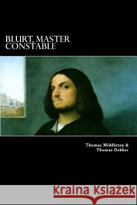 Blurt, Master Constable: or, The Spaniard's Night Walk Dekker, Thomas 9781983871658 Createspace Independent Publishing Platform - książka