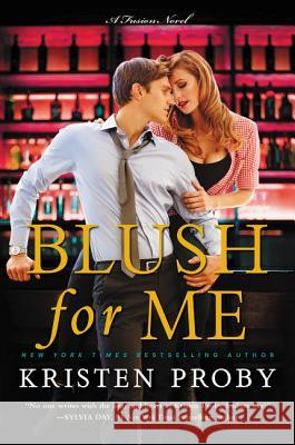 Blush for Me: A Fusion Novel Kristen Proby 9780062434791 William Morrow & Company - książka