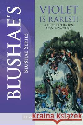 Blushae's Violet Is Rarest!: A Third Generation Shockling Witch Franklyn James 9781664153844 Xlibris Us - książka
