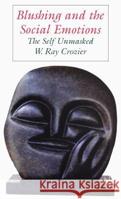 Blushing and the Social Emotions: The Self Unmasked Crozier, W. 9781403946751 Palgrave MacMillan - książka