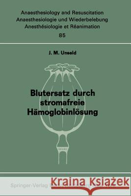 Blutersatz Durch Stromafreie Hämoglobinlösung: Ergebnisse Tierexperimenteller Untersuchungen Unseld, J. M. 9783540069751 Not Avail - książka