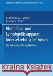 Blutgefäss- Und Lymphgefässapparat Innersekretorische Drüsen: Die Nebenniere Neurosekretion Scharrer, R. Bachmann E. Und B. 9783662420683 Springer - książka