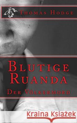 Blutige Ruanda: Der Völkermord Hodge, Thomas 9781500402501 Createspace - książka