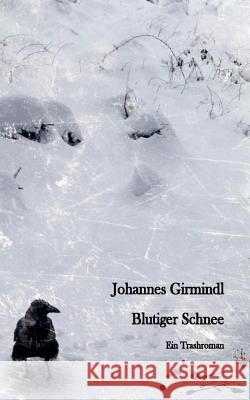 Blutiger Schnee: Ein Trashroman Girmindl, Johannes 9783837056006 Books on Demand - książka