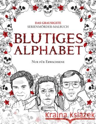 Blutiges Alphabet: Das grausigste Serienmörder-Malbuch. Wahre Kriminalfälle - Geschenk für Erwachsene - voller berühmter Mörder. Nur für Berry, Brian 9789526929293 Kolme Korkeudet Oy - książka