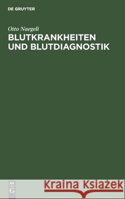 Blutkrankheiten Und Blutdiagnostik: Lehrbuch Der Morphologischen Hämatologie Otto Naegeli 9783112344194 De Gruyter - książka