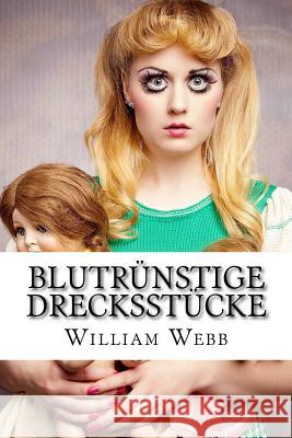 Blutrünstige Drecksstücke: 15 der schaurigsten Frauen, die jemals gelebt haben! Webb, William 9781494331245 Createspace - książka