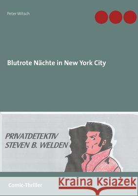 Blutrote Nächte in New York City: Privatdetektiv Steven B. Welden Witsch, Peter 9783751943871 Books on Demand - książka
