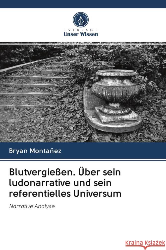 Blutvergießen. Über sein ludonarrative und sein referentielles Universum Montañez, Bryan 9786203045246 Verlag Unser Wissen - książka