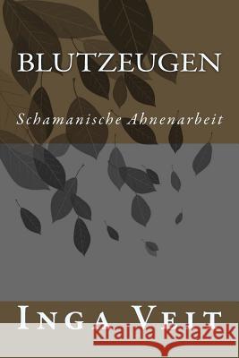 Blutzeugen: Schamanische Ahnenarbeit Inga Veit 9781502940797 Createspace - książka