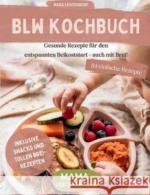 BLW Kochbuch: Gesunde Rezepte f?r den entspannten Beikoststart - auch mit Brei! Mara Lenzendorf 9783819292446 Bod - Books on Demand - książka