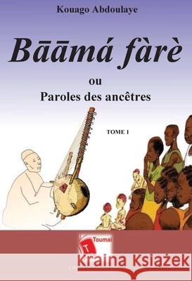 Bāām? f?r? ou Paroles des anc?tres: Tome 1 Kouago Abdoulaye 9782376701705 Editions Toumai - książka