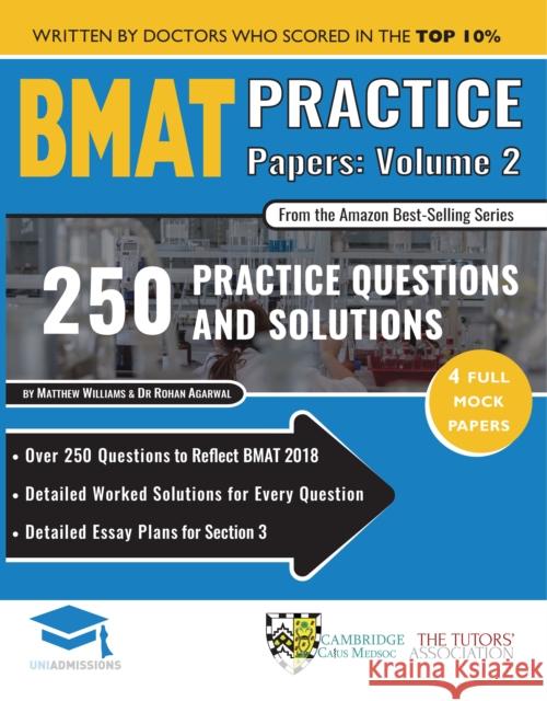 BMAT Practice Papers Volume 2: 4 Full Mock Papers, 250 Questions in the style of the BMAT, Detailed Worked Solutions for Every Question, Detailed Essay Plans for Section 3, BioMedical Admissions Test, Matthew Williams, Dr Rohan Agarwal 9781912557226 UniAdmissions - książka