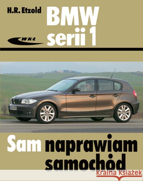 BMW serii 1 od września 2004 do sierpnia 2011 Hans-Rudiger Etzold 9788320619379 Wydawnictwa Komunikacji i Łączności WKŁ - książka