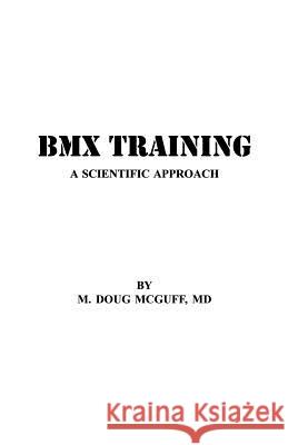 BMX Training: A Scientific Approach M. Doug McGuf 9781497459816 Createspace - książka