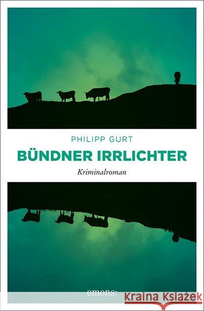 Bündner Irrlichter : Kriminalroman Gurt, Philipp 9783740807894 Emons - książka