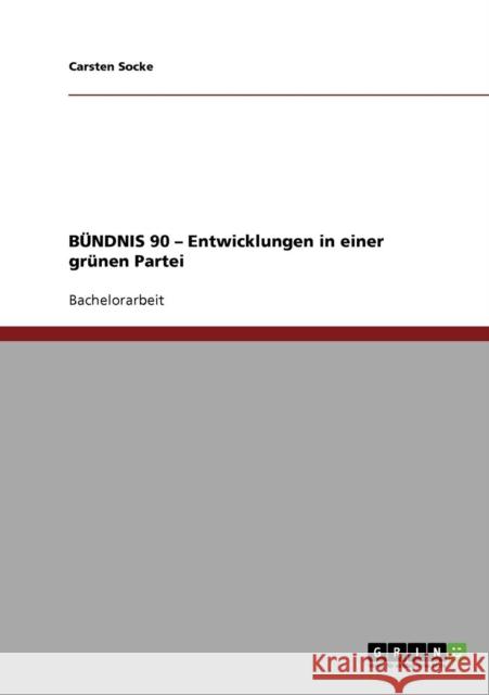 BÜNDNIS 90 - Entwicklungen in einer grünen Partei Socke, Carsten 9783638706575 Grin Verlag - książka