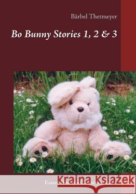 Bo Bunny Stories no 1, 2 & 3: Christmas stories of an Easter Bunny Bärbel Thetmeyer 9783739206189 Books on Demand - książka