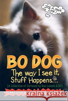 Bo Dog: The Way I See It, Stuff Happens Ron Lukesh Ronald E. Lukesh 9780964758674 Field Mouse Productions - książka