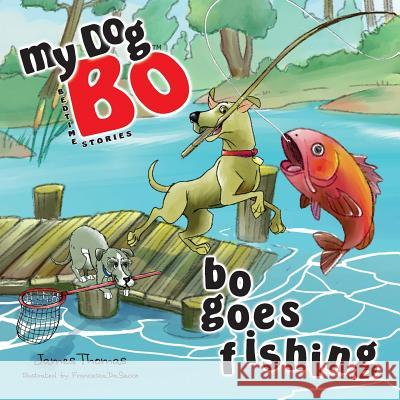 Bo Goes Fishing: My Dog Bo James Thomas 9780692472118 Jim Griffiths - książka
