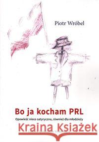 Bo ja kocham PRL Wróbel Piotr 9788320557343 LSW - książka