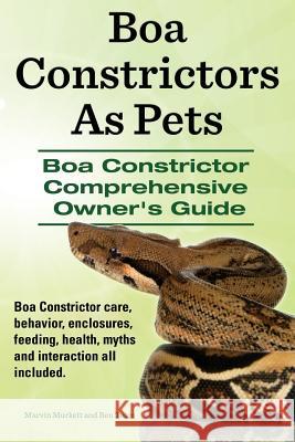 Boa Constrictors As Pets. Boa Constrictor Comprehensive Owners Guide. Boa Constrictor care, behavior, enclosures, feeding, health, myths and interacti Team, Ben 9781910941379 Imb Publishing Boa Constrictor - książka