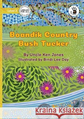 Boandik Country Bush Tucker - Our Yarning Uncle Ken Jones Bindi Lee Day 9781923554474 Library for All - książka