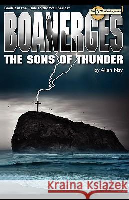 Boanerges - The Sons of Thunder Allen Nay Angela D. Lease 9781451578379 Createspace - książka