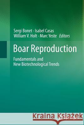 Boar Reproduction: Fundamentals and New Biotechnological Trends Bonet, Sergi 9783642436260 Springer - książka