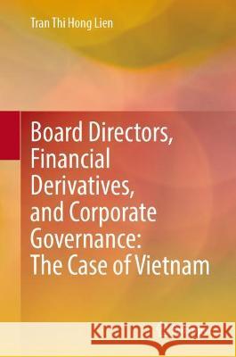 Board Directors, Financial Derivatives, and Corporate Governance: The Case of Vietnam Tran Thi Hong Lien 9789811913990 Springer Nature Singapore - książka