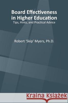 Board Effectiveness in Higher Education: Tips, Hints and Practical Advice Robert E. Myers 9781671281479 Independently Published - książka