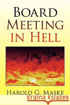 Board Meeting in Hell Harold G. Maske 9781436362597 Xlibris Corporation - książka