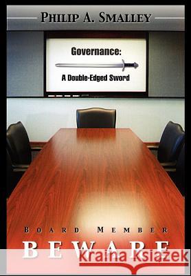 Board Member Beware: Governeance, A Double-Edged Sword Smalley, Philip A. 9781414027159 Authorhouse - książka