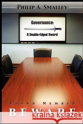 Board Member Beware: Governeance, A Double-Edged Sword Smalley, Philip A. 9781414027166 Authorhouse - książka