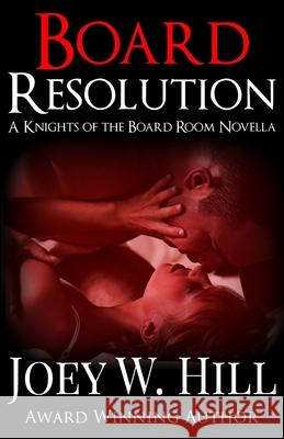 Board Resolution: A Knights of the Board Room Novella Joey W. Hill 9781942122425 Story Witch Press - książka