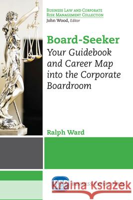 Board-Seeker: Your Guidebook and Career Map into the Corporate Boardroom Ward, Ralph 9781948580854 Business Expert Press - książka