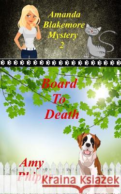 Board To Death: Amanda Blakemore Cozy Mystery Book 2 Amy Phipps 9781535127417 Createspace Independent Publishing Platform - książka