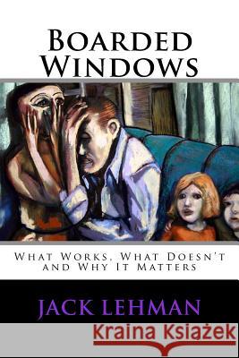 Boarded Windows: What Works, What Doesn't and Why It Matters Jack Lehman 9781499790900 Createspace - książka