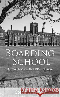 Boarding School: A small book with a BIG message Wharton, Steve 9798650026495 Independently published - książka