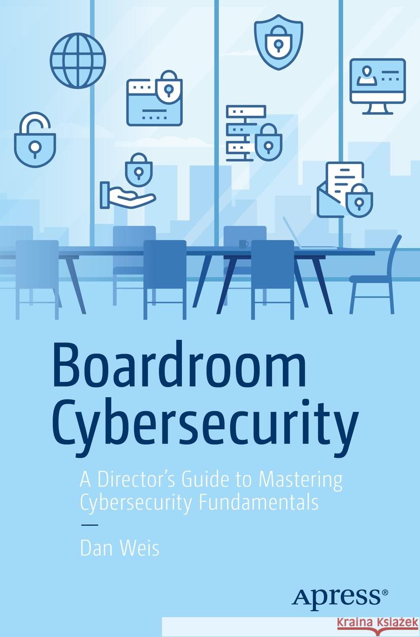 Boardroom Cybersecurity Dan Weis 9798868807848 Apress - książka